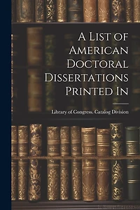 A List of American Doctoral Dissertations Printed In