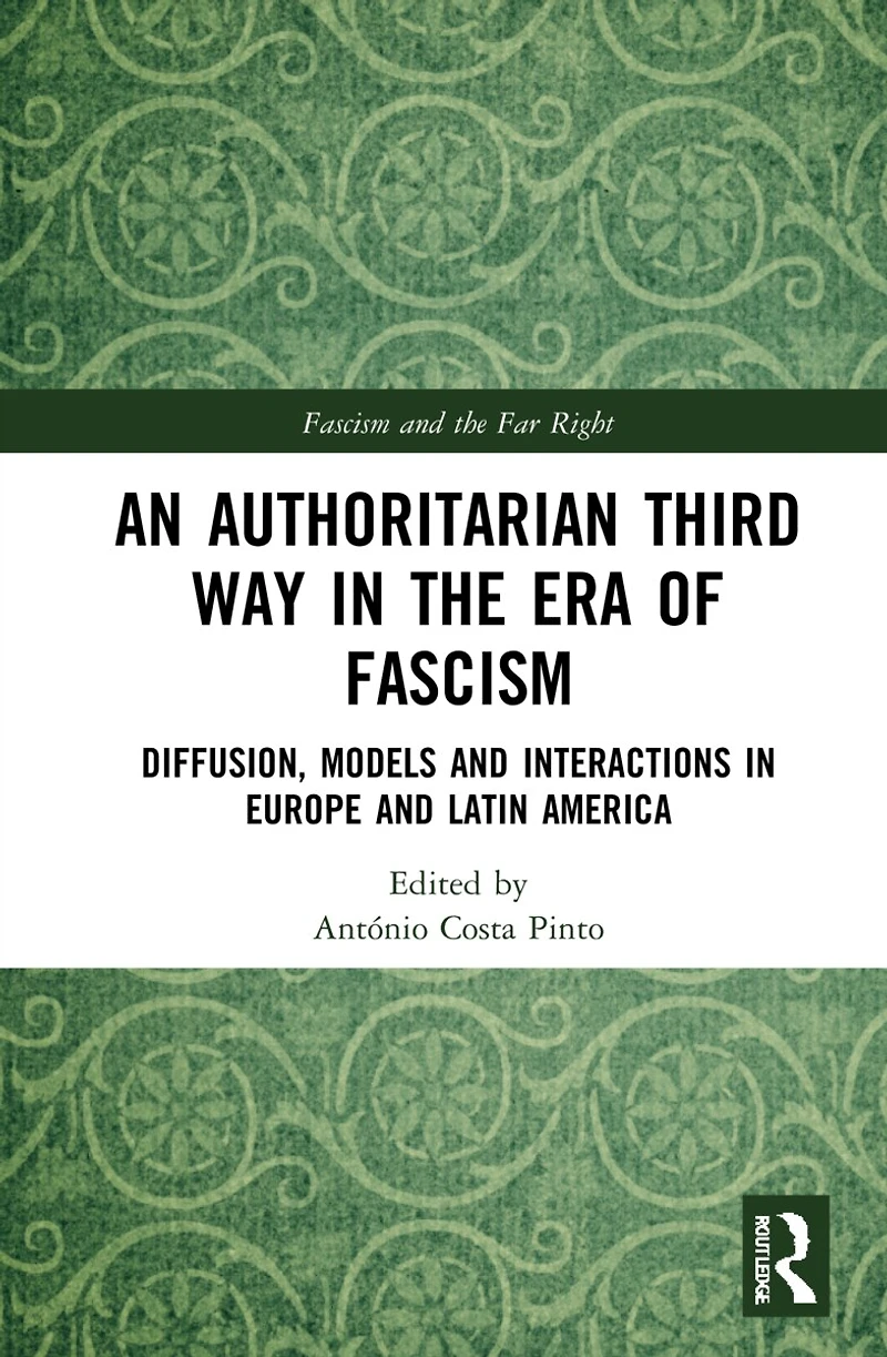 An Authoritarian Third Way the Era of Fascism: Diffusion, Models and Interactions Europe Latin America