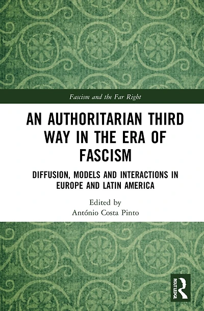 An Authoritarian Third Way the Era of Fascism: Diffusion, Models and Interactions Europe Latin America