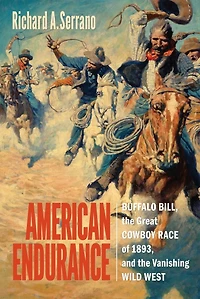 American Endurance: Buffalo Bill, The Great Cowboy Race Of 1893, And Vanishing Wild West