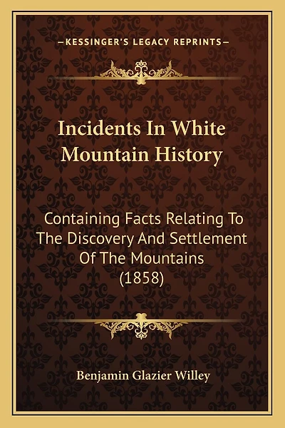 Incidents In White Mountain History: Containing Facts Relating To The Discovery And Settlement Of The Mountains (1858)