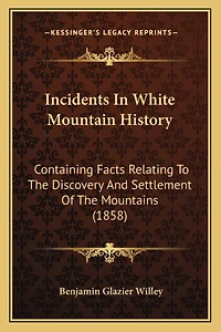 Incidents In White Mountain History: Containing Facts Relating To The Discovery And Settlement Of The Mountains (1858)
