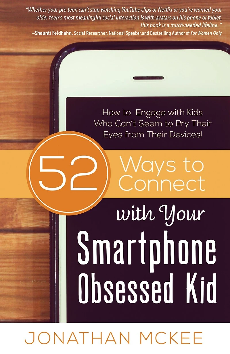 52 Ways To Connect With Your Smartphone Obsessed Kid: How Engage Kids Who Can't Seem Pry Their Eyes From Devices