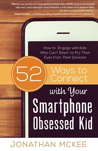 52 Ways To Connect With Your Smartphone Obsessed Kid: How Engage Kids Who Can't Seem Pry Their Eyes From Devices