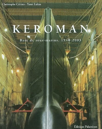 Keroman : base de sous-marins, 1940-2003: base de sous-marins, 1940-2003