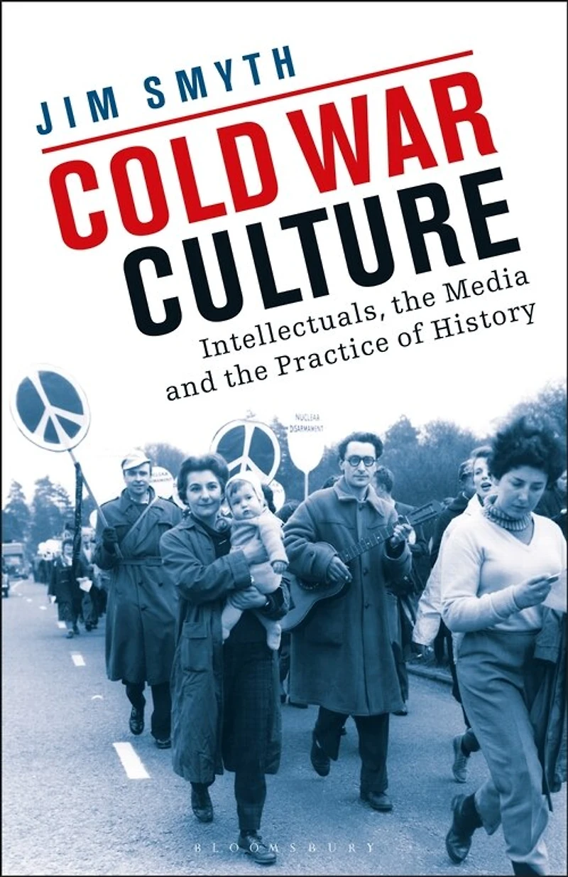 Cold War Culture: Intellectuals, The Media And Practice Of History