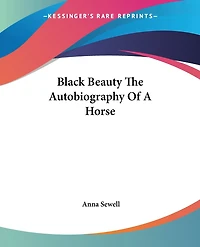 Black Beauty: The Autobiography of a Horse (Classic Reprint)