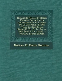 Recueil De Notices Et Récits Kourdes, Servant À La Connaissance Langue, Littérature Des Tribus Du Kourdistan, Réunis Tr. En Fr. Par A. Jaba [And P.J.a. Lerch].