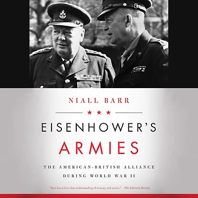 Eisenhower’s Armies: The American-British Alliance during World War II