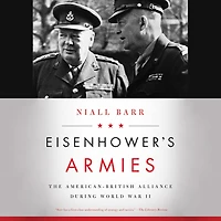 Eisenhower’s Armies: The American-British Alliance during World War II
