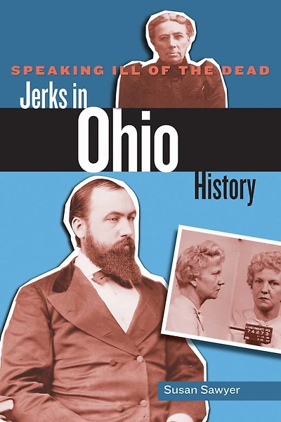 Speaking Ill of the Dead: Jerks in Ohio History