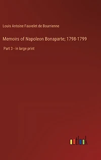 Memoirs of Napoleon Bonaparte; 1798-1799: Part 3 - in large print