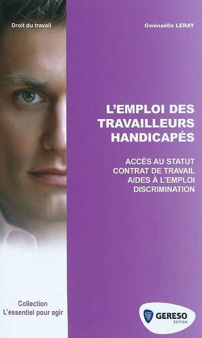 L'emploi des travailleurs handicapés : accès au statut, contrat de travail, aides à l'emploi, discrimination: accès au statut, contrat de travail, aides à l'emploi, discrimination