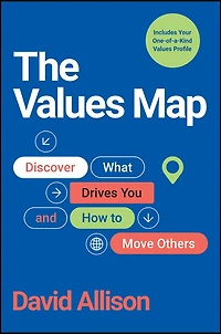 The Values Map: Discover What Drives You and How to Move Others