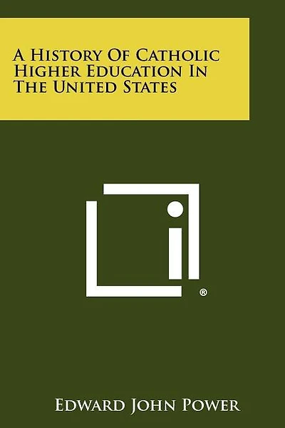 A History of Catholic Higher Education in the United States