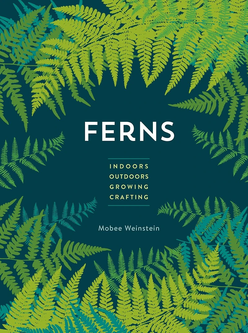 Ferns: Indoors - Outdoors Growing Crafting