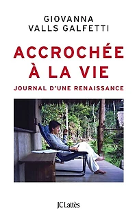 Accrochée à la vie: journal d'une renaissance