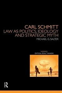 Carl Schmitt: Law As Politics, Ideology And Strategic Myth