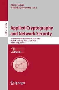 Applied Cryptography and Network Security: 23rd International Conference, ACNS 2025, Munich, Germany, June 23-26, Proceedings, Part II