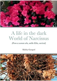 A Life in the Dark World of Narcissus: (From a Woman Who, Unlike Echo, Survived)