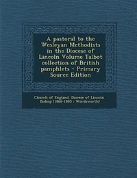 A Pastoral to the Wesleyan Methodists Diocese of Lincoln; Volume Talbot collection British pamphlets