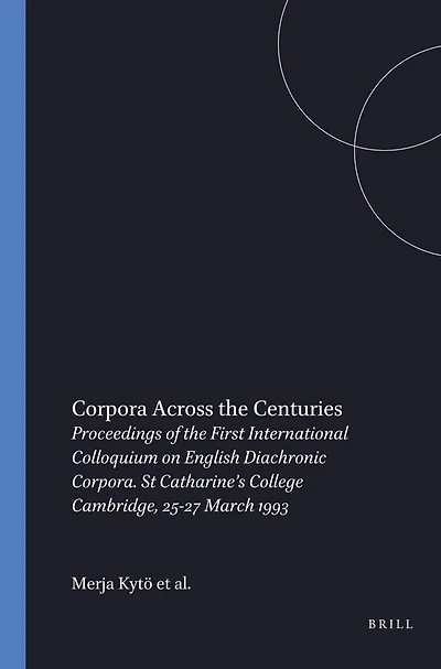 Corpora Across the Centuries: Proceedings of the First International Colloquium on English Diachronic Corpora. St Catharine’s College Cambridge, 25-27 March 1993