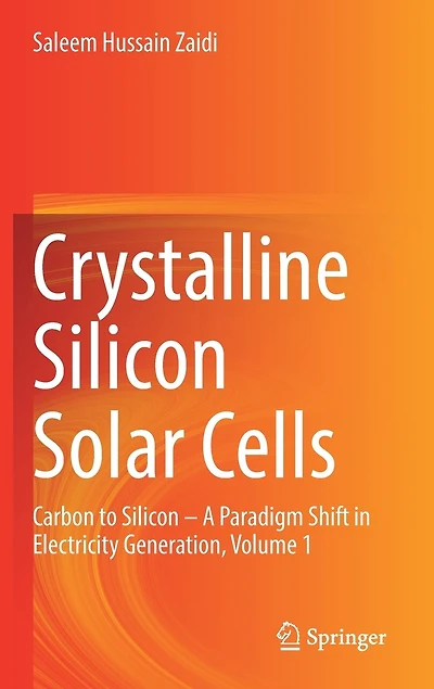 Crystalline Silicon Solar Cells: Carbon To - A Paradigm Shift Electricity Generation, Volume 1