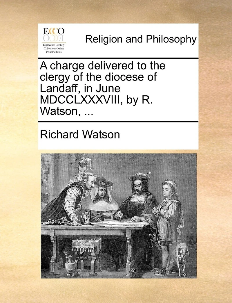 A Charge Delivered to the Clergy of Diocese Landaff, June MDCCLXXXVIII, by R. Watson,