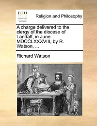 A Charge Delivered to the Clergy of Diocese Landaff, June MDCCLXXXVIII, by R. Watson,