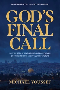 God's Final Call: How the Book of Revelation Pulls Back the Veil on Current Events and Our Ultimate Future