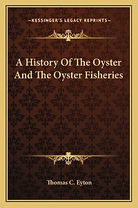 A History Of The Oyster And The Oyster Fisheries