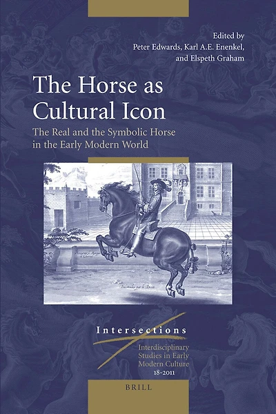 The Horse as Cultural Icon: The Real and the Symbolic Horse in the Early Modern World