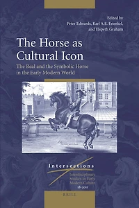 The Horse as Cultural Icon: The Real and the Symbolic Horse in the Early Modern World