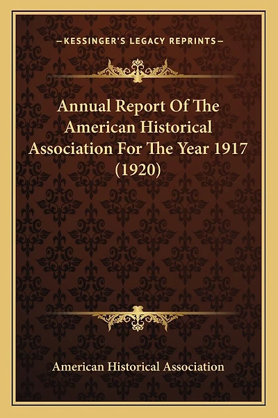 Annual Report Of The American Historical Association For The Year 1917 (1920)