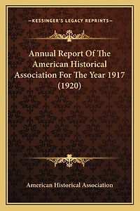 Annual Report Of The American Historical Association For The Year 1917 (1920)