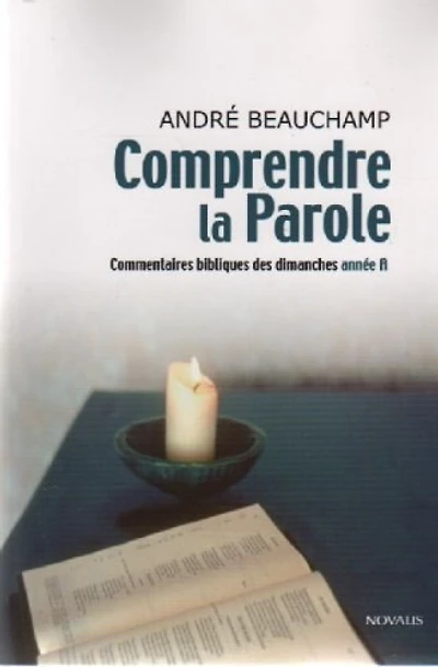 Comprendre La Parole; Commentaires Bibliques Des Dimanches Annee A: Commentaires bibliques des dimanches Année A
