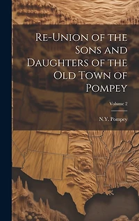 Re-union of the Sons and Daughters of the Old Town of Pompey; Volume 2