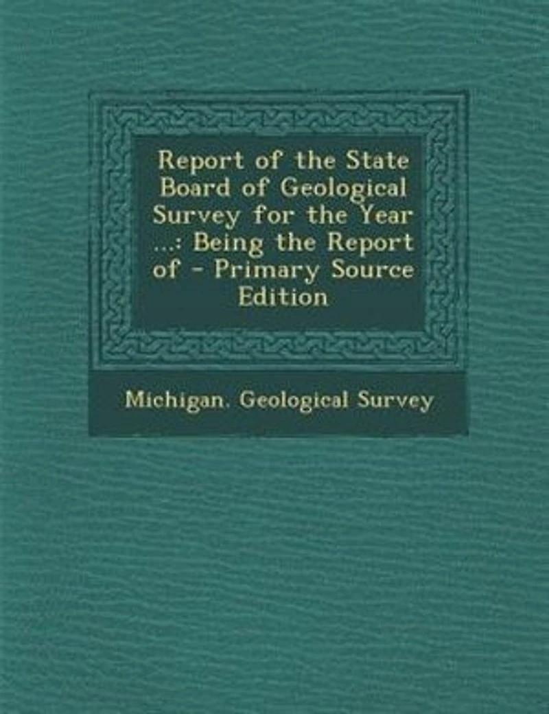 Report Of the State Board Geological Survey for Year ...: Being