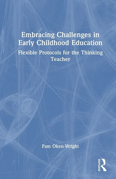 Embracing Challenges Early Childhood Education: Flexible Protocols for the Thinking Teacher