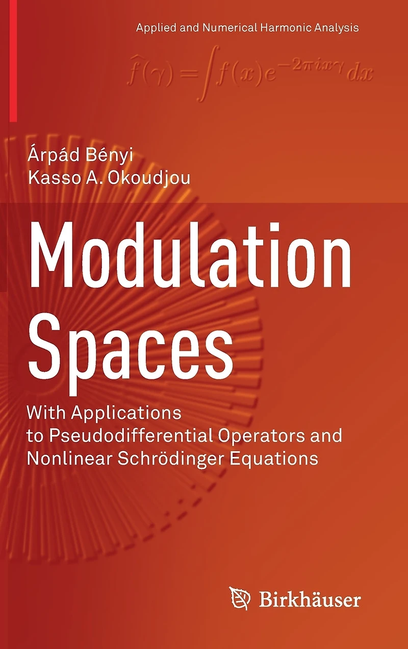 Modulation Spaces: With Applications To Pseudodifferential Operators And Nonlinear Schrodinger Equations