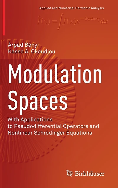 Modulation Spaces: With Applications To Pseudodifferential Operators And Nonlinear Schrodinger Equations