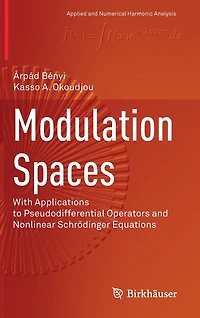 Modulation Spaces: With Applications To Pseudodifferential Operators And Nonlinear Schrodinger Equations
