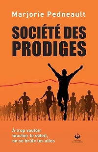Société des prodiges: À trop vouloir toucher le soleil, on se brûle les ailes