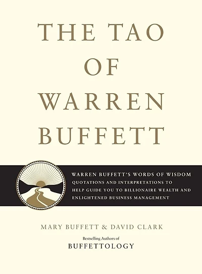 The Tao of Warren Buffett: Buffett's Words Wisdom: Quotations and Interpretations to Help Guide You Billionaire Wealth Enlightened Business Management