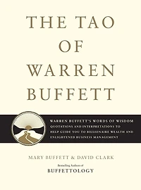 The Tao of Warren Buffett: Buffett's Words Wisdom: Quotations and Interpretations to Help Guide You Billionaire Wealth Enlightened Business Management