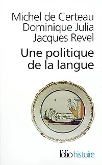 Une politique de la langue: Révolution française et les patois