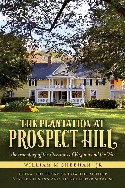 The Plantation at Prospect Hill: The True Story of the Overtons of Virginia and the War 1861 - 1865