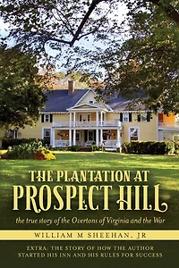 The Plantation at Prospect Hill: The True Story of the Overtons of Virginia and the War 1861 - 1865