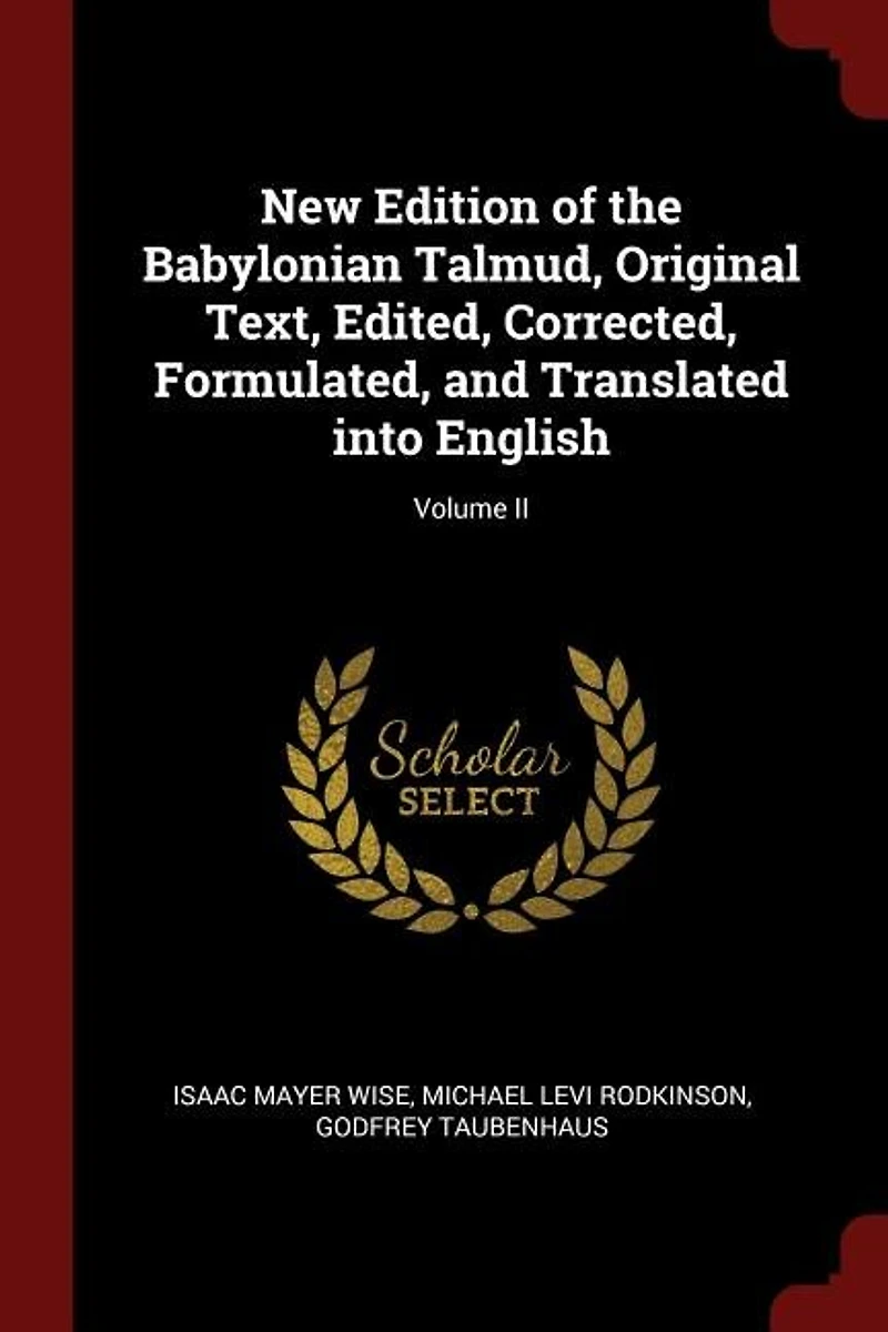 New Edition of the Babylonian Talmud, Original Text, Edited, Corrected, Formulated, and Translated into English; Volume II