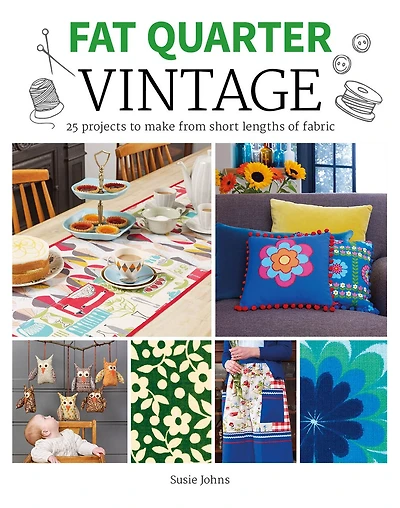 Fat Quarter: Vintage: 25 Projects To Make From Short Lengths Of Fabric